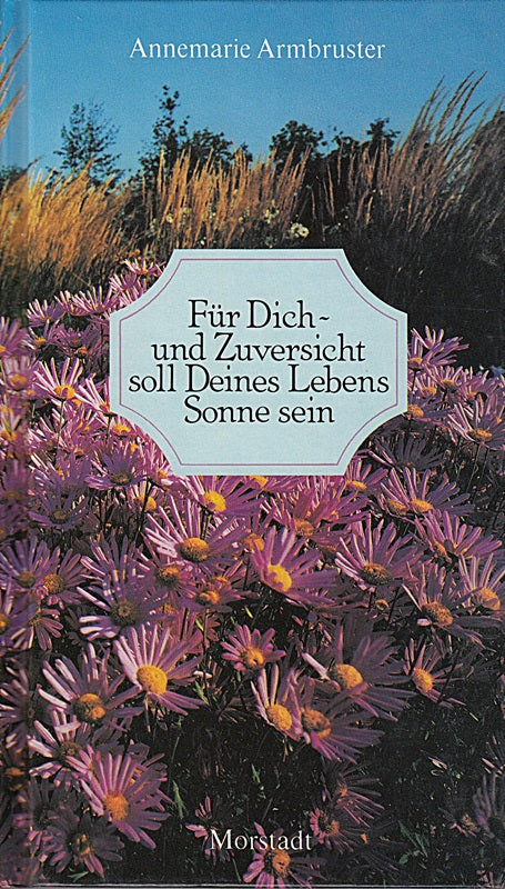 Für Dich. Und Zuversicht soll Deines Lebens Sonne sein. Ein fröhlicher Spaziergang durch alle Tage eines Jahres