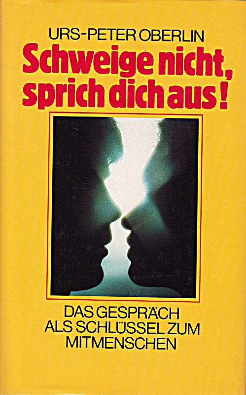 Schweige nicht sprich dich aus. Das Gespräch als Schlüssel zum Mitmenschen