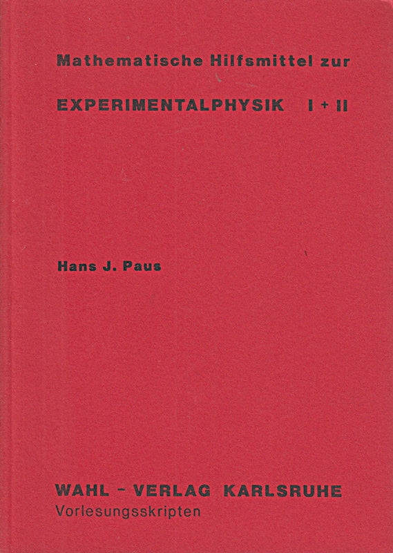 Mathematische Hilfsmittel zur Experimentalphysik I + II.