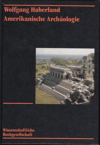 Amerikanische Archäologie : Geschichte Theorie Kulturentwicklung.