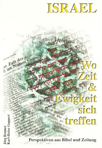 Israel Wo Zeit und Ewigkeit sich treffen: Perspektiven aus Bibel und Zeitung