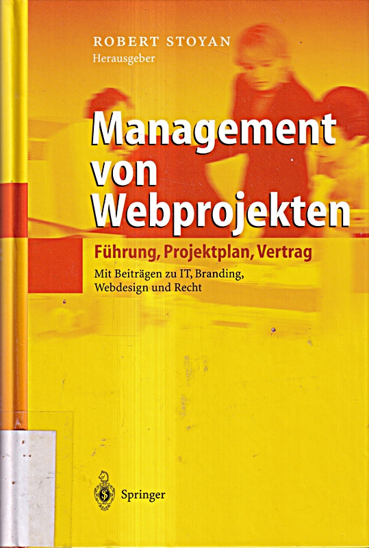 Management von Webprojekten. Führung Projektplan Vertrag - Mit Übersichten zu IT Branding Webdesign und Recht