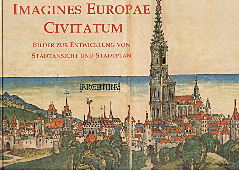 Imagines Europae Civitatum - Bilder zur Entwicklung von Stadtansicht und Stadtplan.