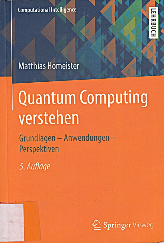 Quantum Computing verstehen: Grundlagen ? Anwendungen ? Perspektiven (Computational Intelligence)
