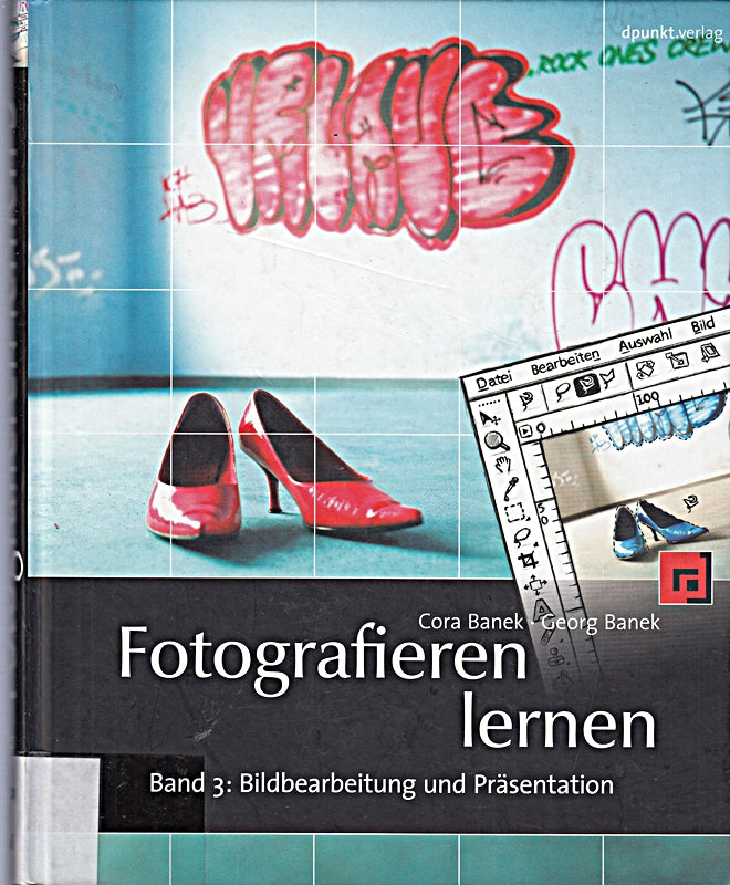 Fotografieren lernen: Band 3: Bildbearbeitung und Präsentation