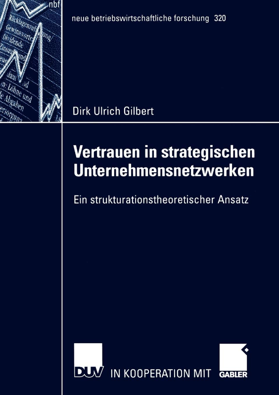 Vertrauen in Strategischen Unternehmensnetzwerken: Ein Strukturationstheoretischer Ansatz (neue betriebswirtschaftliche forschung (nbf) 320 Band 320)