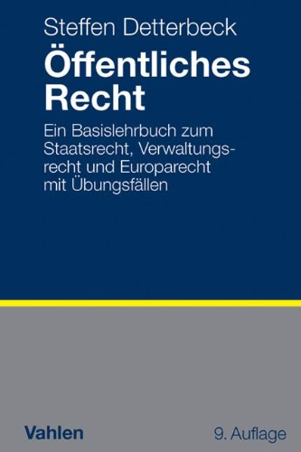 Öffentliches Recht: Ein Basislehrbuch zum Staatsrecht Verwaltungsrecht und Europarecht mit Übungsfällen