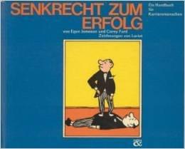 Senkrecht zum Erfolg. Ein Handbuch für Karrieremenschen.