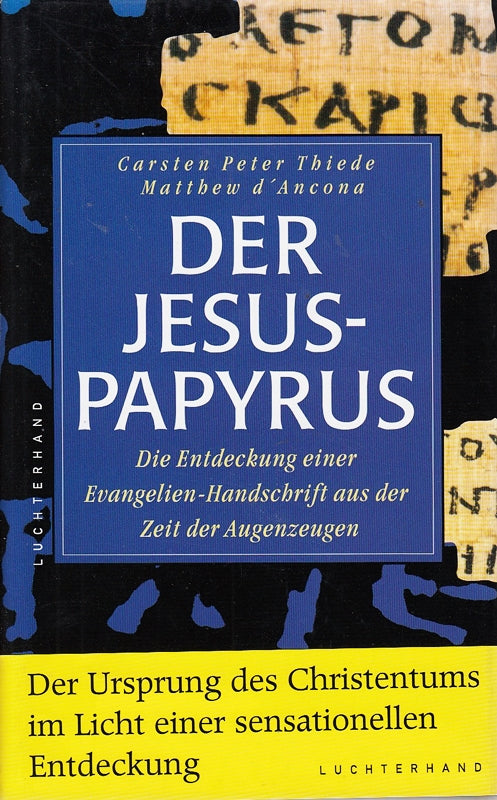 Der Jesus-Papyrus. Die Entdeckung einer Evangelien-Handschrift aus der Zeit der Augenzeugen