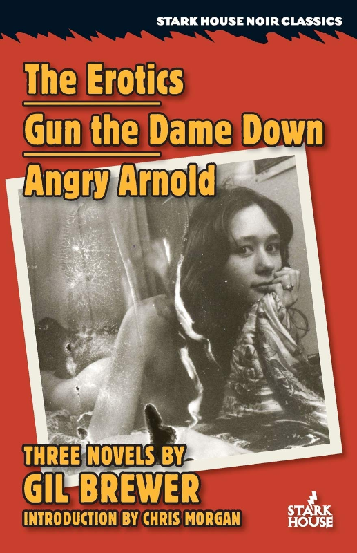 The Erotics / Gun the Dame Down / Angry Arnold (Stark House Noir Classics)