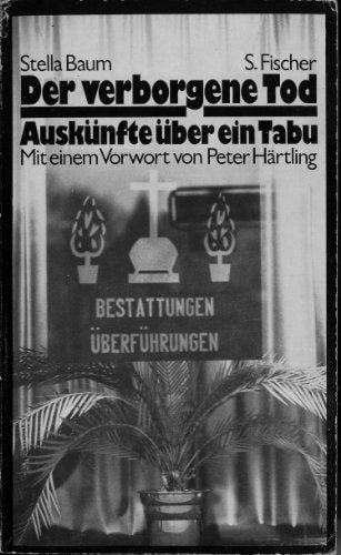 Der verborgene Tod. Auskünfte über ein Tabu