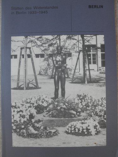 Stätten des Widerstandes in Berlin : 1933 - 1945
