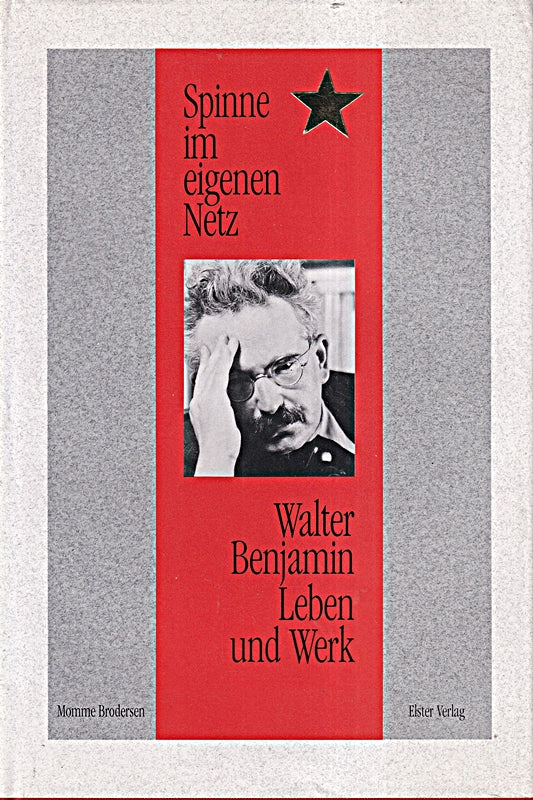 Spinne im eigenen Netz. Walter Benjamin Leben und Werk