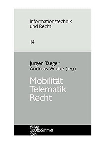 Mobilität - Telematik - Recht: Tagungsband d. DGRI-Jahrestagung 2004 (Informationstechnik und Recht: Schriftenreihe der Gesellschaft für Recht und Informatik e.V.)