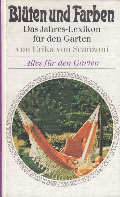 Blüten und Farben : Das Jahres-Lexikon f.d. Garten Erika von Scanzoni
