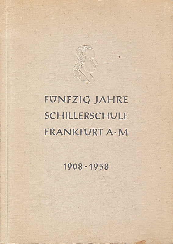 Fünzig Jahre Schillerschule Frankfurt a.M. 1908 - 1958.