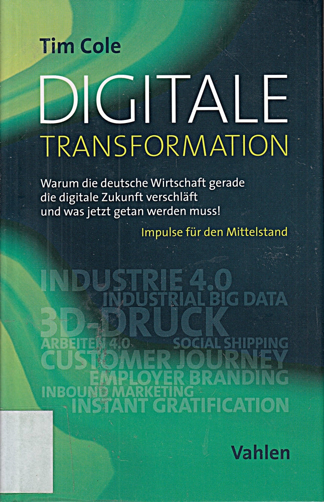 Digitale Transformation: Warum die deutsche Wirtschaft gerade die digitale Zukunft verschläft und was jetzt getan werden muss!: Warum die deutsche ... werden muss!. Impulse für den Mittelstand