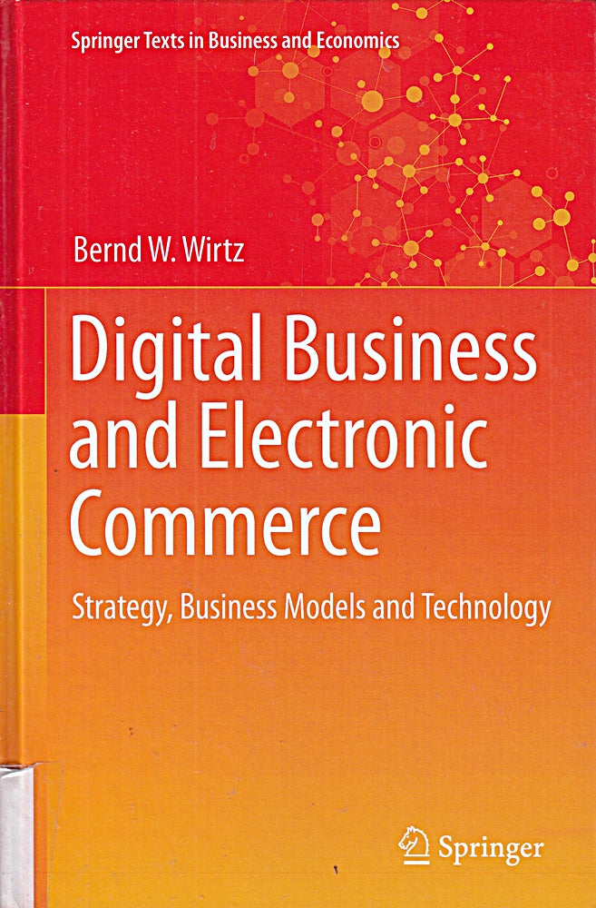 Digital Business and Electronic Commerce: Strategy Business Models and Technology (Springer Texts in Business and Economics)