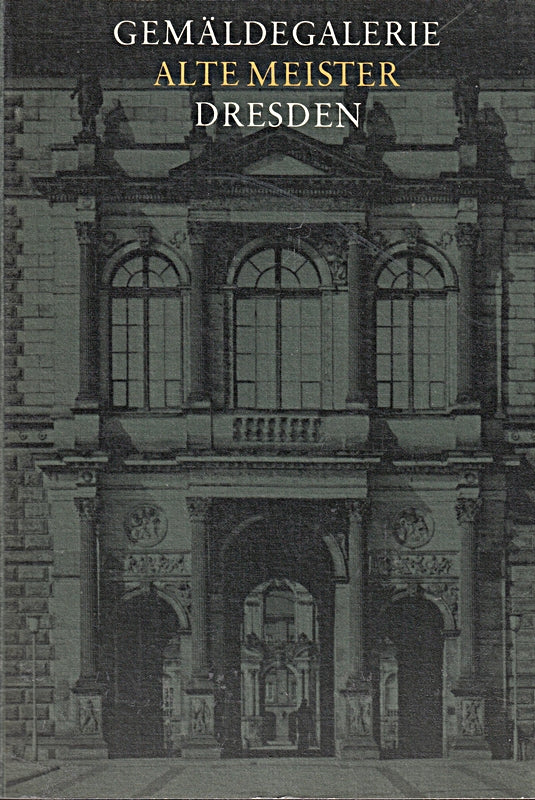 Gemäldegalerie : Alte Meister Dresden. Katalog der ausgestellten Werke