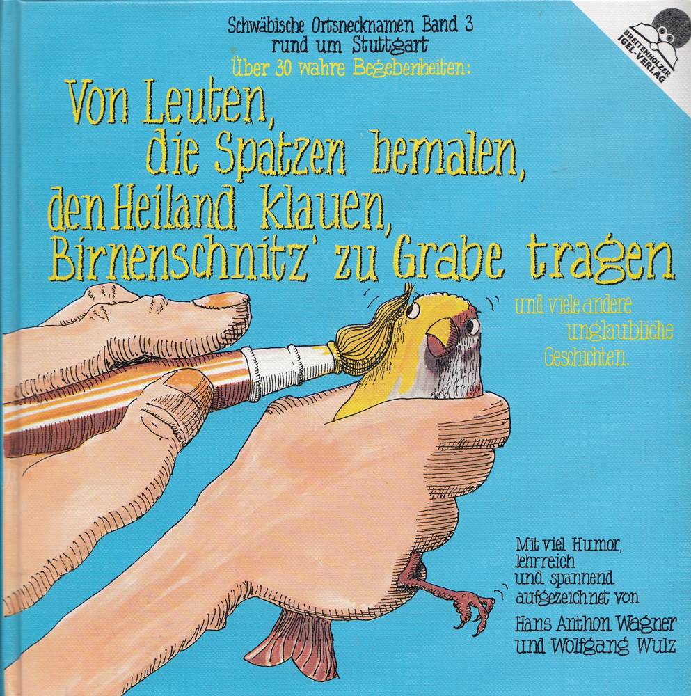 Schwäbische Ortsnecknamen Bd.3 Von Leuten die Spatzen bemalen den Heiland klauen Birnenschnitz' zu Grabe tragen