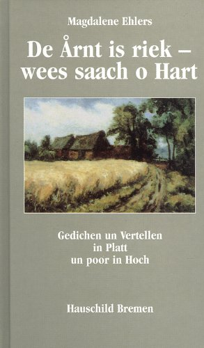 De Ärnt is riek - wees saach o Hart: Gedichen un Vertellen in Platt und poor in Hoch
