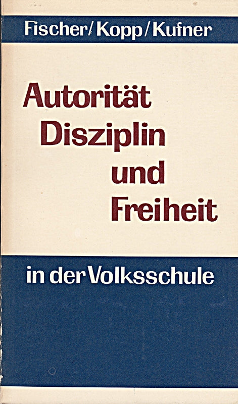 Autorität Disziplin und Freiheit in der Volksschule