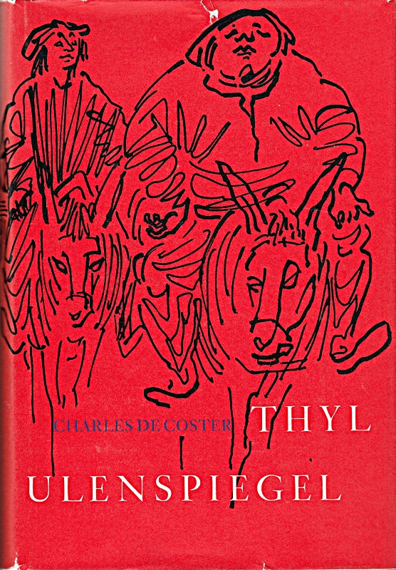 Thyl Ulenspiegel Die Legende und die heroischen heiteren und ruhmreichen Abenteuer Thyl Ulenspiegels und Lamme Goedzaks im Lande Flandern und anderwärts