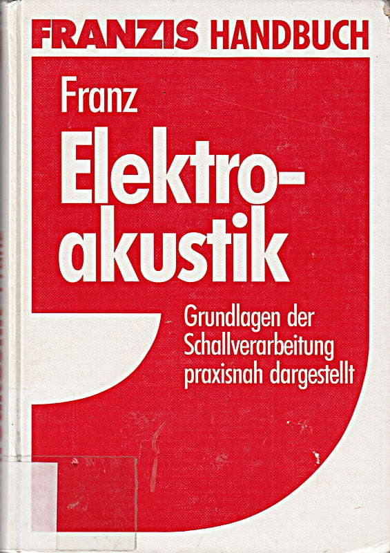 Elektroakustik: Grundlagen der Schallverarbeitung praxisnah dargestellt