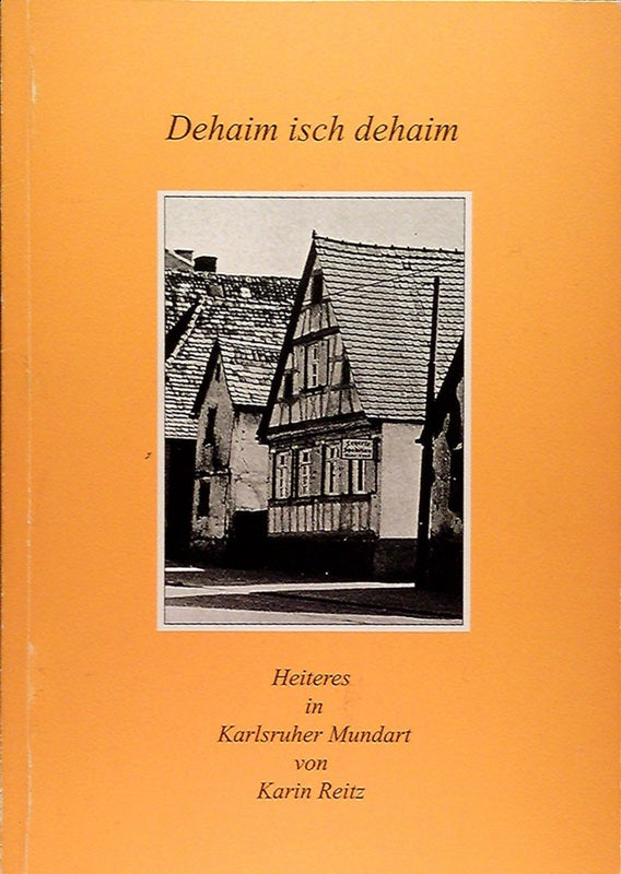 Dehaim isch dehaim. Heiteres in Karlsruher Mundart