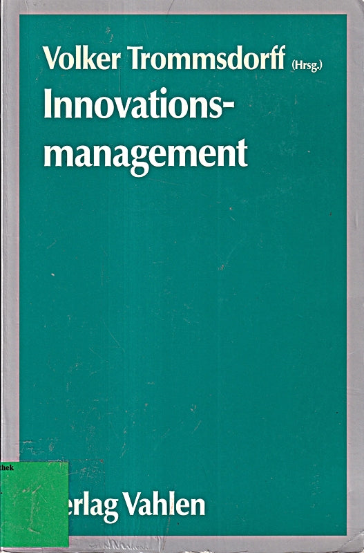 Innovationsmanagement in kleinen und mittleren Unternehmen: Grundzüge und Fälle - Ein Arbeitsergebnis des Modellversuchs Innovationsmanagement