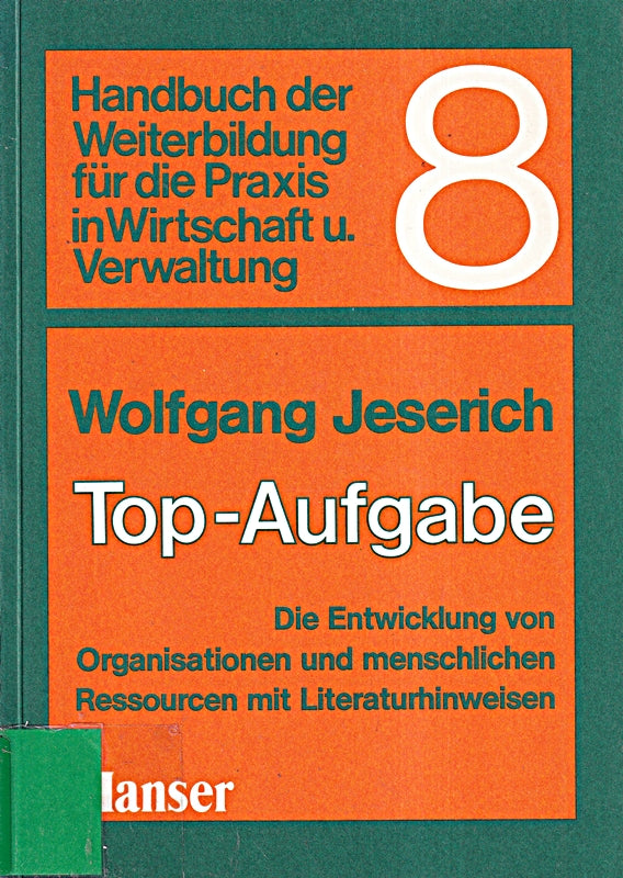 Handbuch der Weiterbildung für die Praxis in Wirtschaft und Verwaltung Bd.8 Top-Aufgabe: Die Entwicklung von Organisation und menschliche Ressourcen - mit Litraturhinweisen