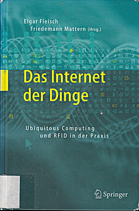 Das Internet der Dinge: Ubiquitous Computing und RFID in der Praxis: Visionen Technologien Anwendungen Handlungsanleitungen