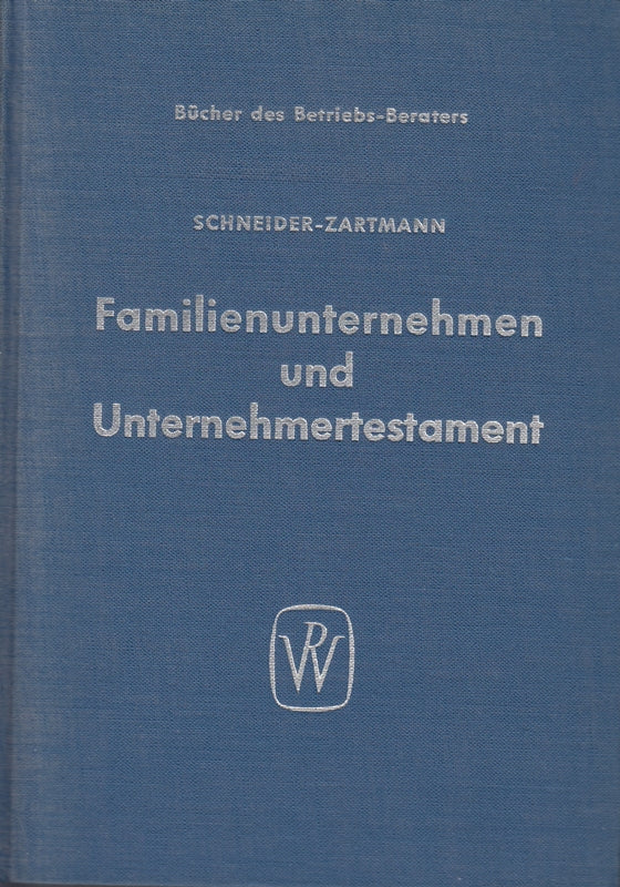Familienunternehmen und Unternehmertestament : Rechtliche u. steuerl. Gestaltungsmöglichkeiten d. Familienunternehmen.