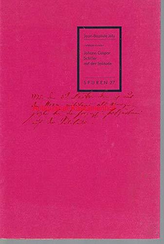 Johann Caspar Schiller auf der Solitude (Spuren: 1988 ff.)