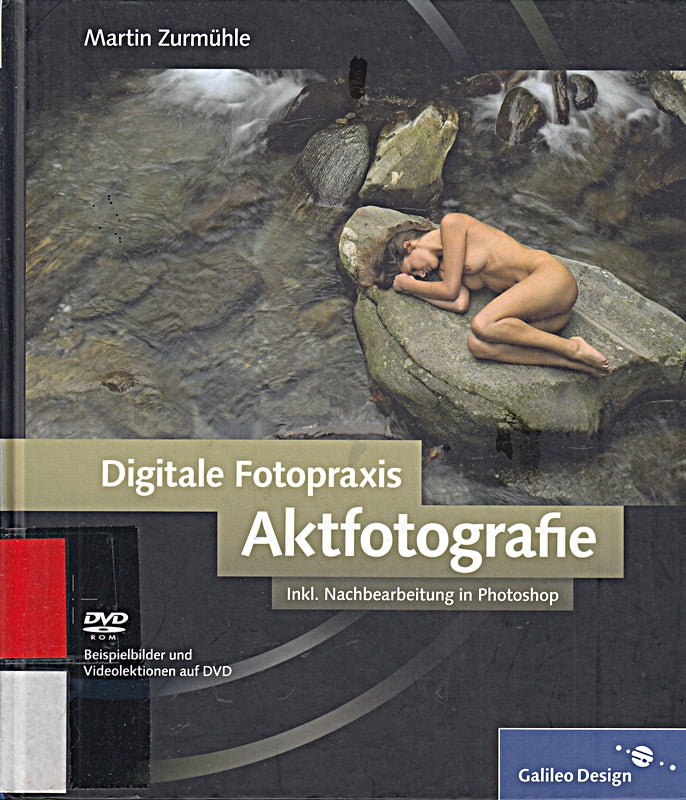 Digitale Fotopraxis: Aktfotografie: Inklusive Nachbearbeitung in Photoshop (Galileo Design)