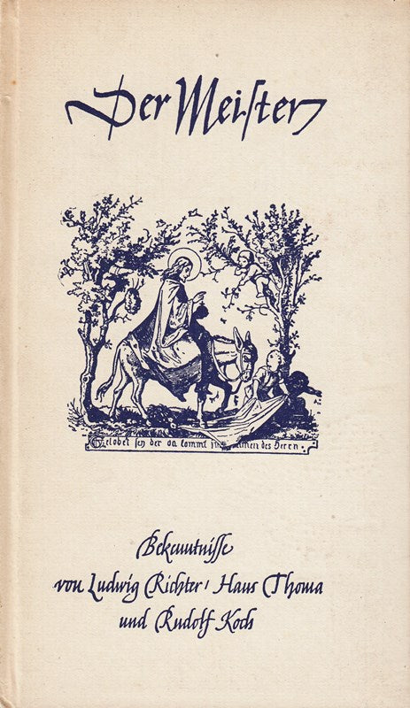 Der Meister - Bekenntnisse von Ludwig Richter Hans Thoma und Rudolf Koch