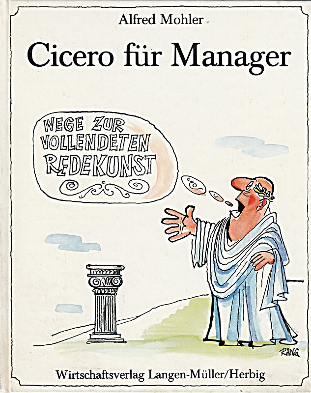 Cicero für Manager. Wege zur vollendeten Redekunst. Mit Zeichnungen von Rudolf Angerer