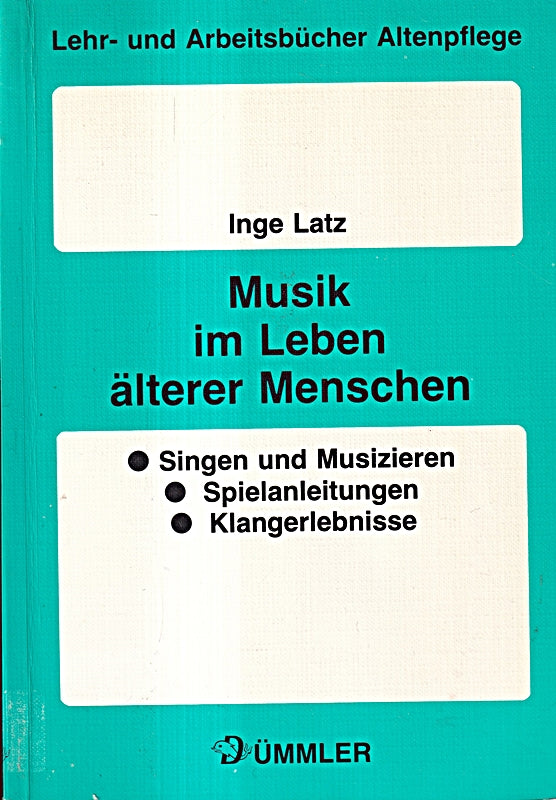 Musik im Leben älterer Menschen. Singen und Musizieren - Spielanleitungen - Klangerlebnisse