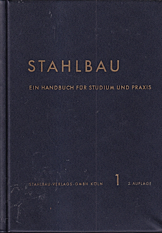 Stahlbau. Ein Handbuch für Studium und Praxis. Band 1: Grundlagen (Mathematik Werkstoffe Spannung und Formänderung Baustatik Stabilitäts-Untersuchungen Technische Schwingungslehre)