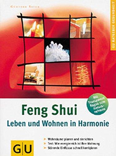Feng Shui - Leben und Wohnen in Harmonie: Wohnräume planen und einrichten. Test: Wie energiereich ist Ihre Wohnung. Störende Einflüsse schnell korrigieren (GU Körper & Seele Ratgeber Gesundheit)