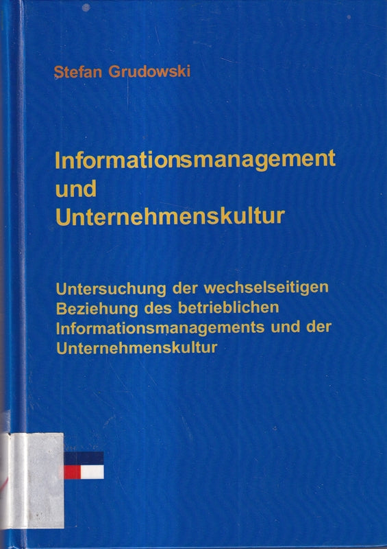 Informationsmanagement und Unternehmenskultur: Untersuchung der wechselseitigen Beziehung des betrieblichen Informationsmanagement und der Unternehmenskultur