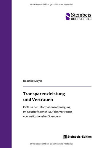 Transparenzleistung und Vertrauen: Einfluss der Informationsoffenlegung im Geschäftsbericht auf das Vertrauen von institutionellen Spendern