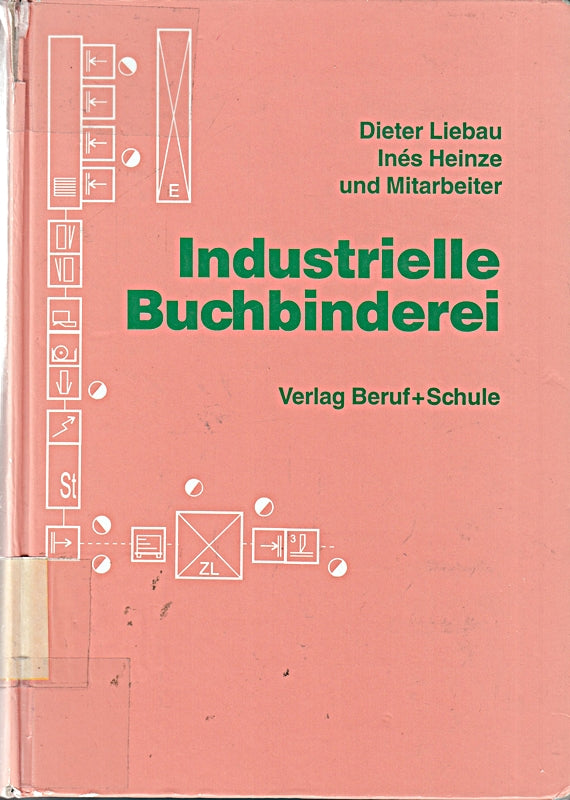 Industrielle Buchbinderei: Druckweiterverarbeitung nach neuestem technischen Stand. Lehrbuch Handbuch Nachschlagewerk