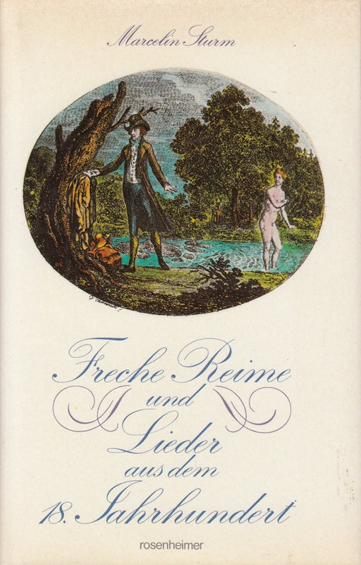 Freche Reime und Lieder aus dem 18. Jahrhundert. Nach dem gesammelten Werk von 1819 in Auswahl neu herausgegeben und kommentiert.