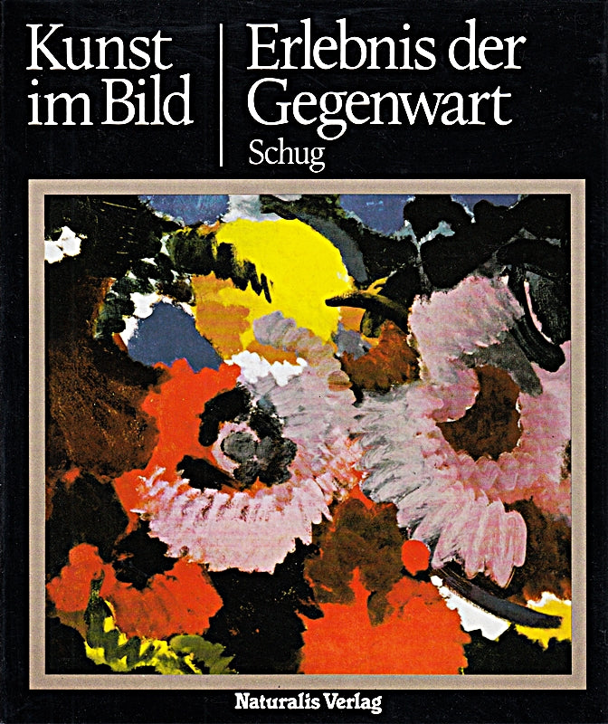 Erlebnis der Gegenwart (Kunst im Bild. Der neue Weg zum Verständnis der Weltkunst)