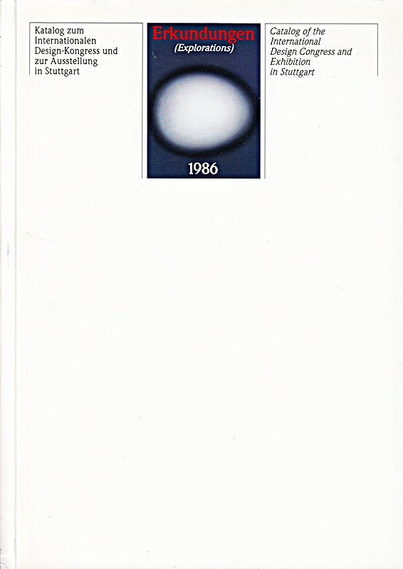 Erkundungen (Exporations) 1986. Katalog zum Internationalen Design-Kongress und zur Ausstellung in Stuttgart. Catalog of the International Design Congress and Exhibition in Stuttgart.