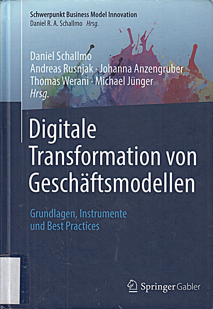 Digitale Transformation von Geschäftsmodellen: Grundlagen Instrumente und Best Practices (Schwerpunkt Business Model Innovation)