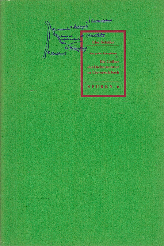 Die Gräber der Dichtermütter in Cleversulzbach - Spuren 6 - Das größte Epitaphium - Auf das Grab von Schillers Mutter (von Eduard Mörike) - Eine Veröffentlichung der Arbeitsstelle für lit. Museen Archive und Gedenkstätten in Baden-Württemberg -