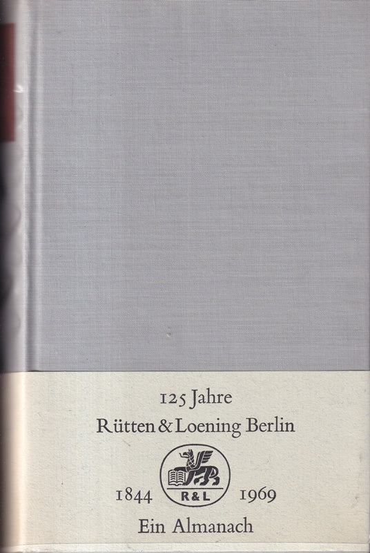 Hundertfünfundzwanzig Jahre Rütten & Loening 1844-1969. Ein Almanach