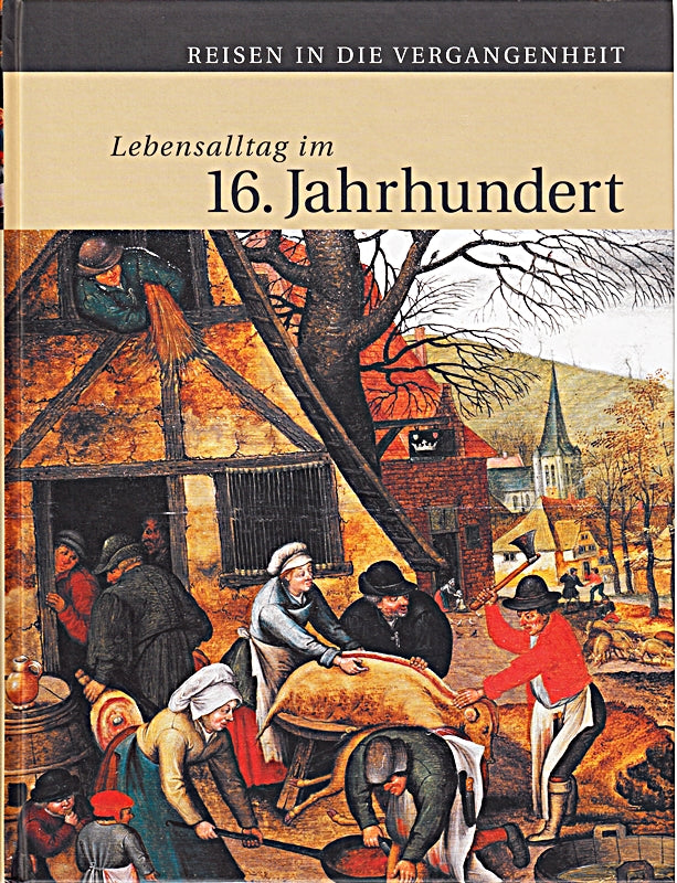 Lebensalltag im 16. Jahrhundert.